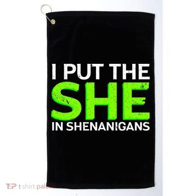 I Put The She In Shenanigans Golf Towel