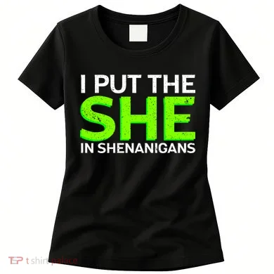 I Put The She In Shenanigans Women's T-Shirt