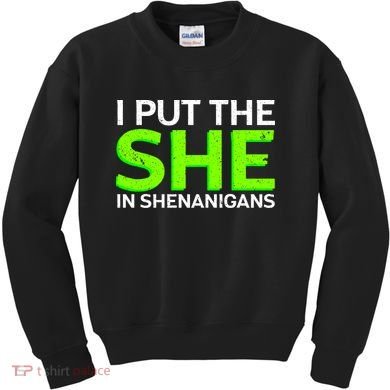 I Put The She In Shenanigans Kids Sweatshirt