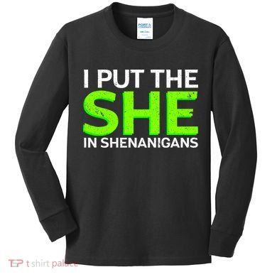 I Put The She In Shenanigans Kids Long Sleeve Shirt