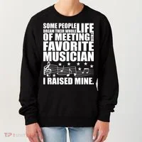 I Raised Mine Favorite Musician Women's Sweatshirt thumb 0