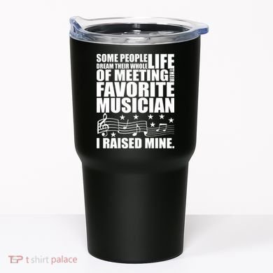 I Raised Mine Favorite Musician Tumbler