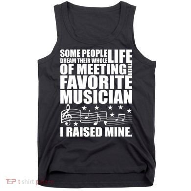I Raised Mine Favorite Musician Tank Top
