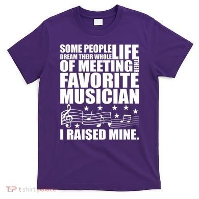 I Raised Mine Favorite Musician T-Shirt