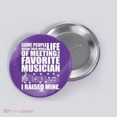 I Raised Mine Favorite Musician Button