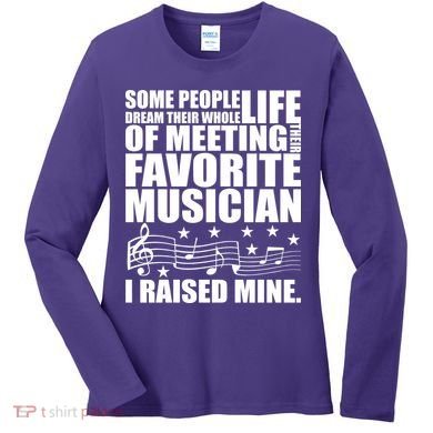 I Raised Mine Favorite Musician Women's Long Sleeve Shirt