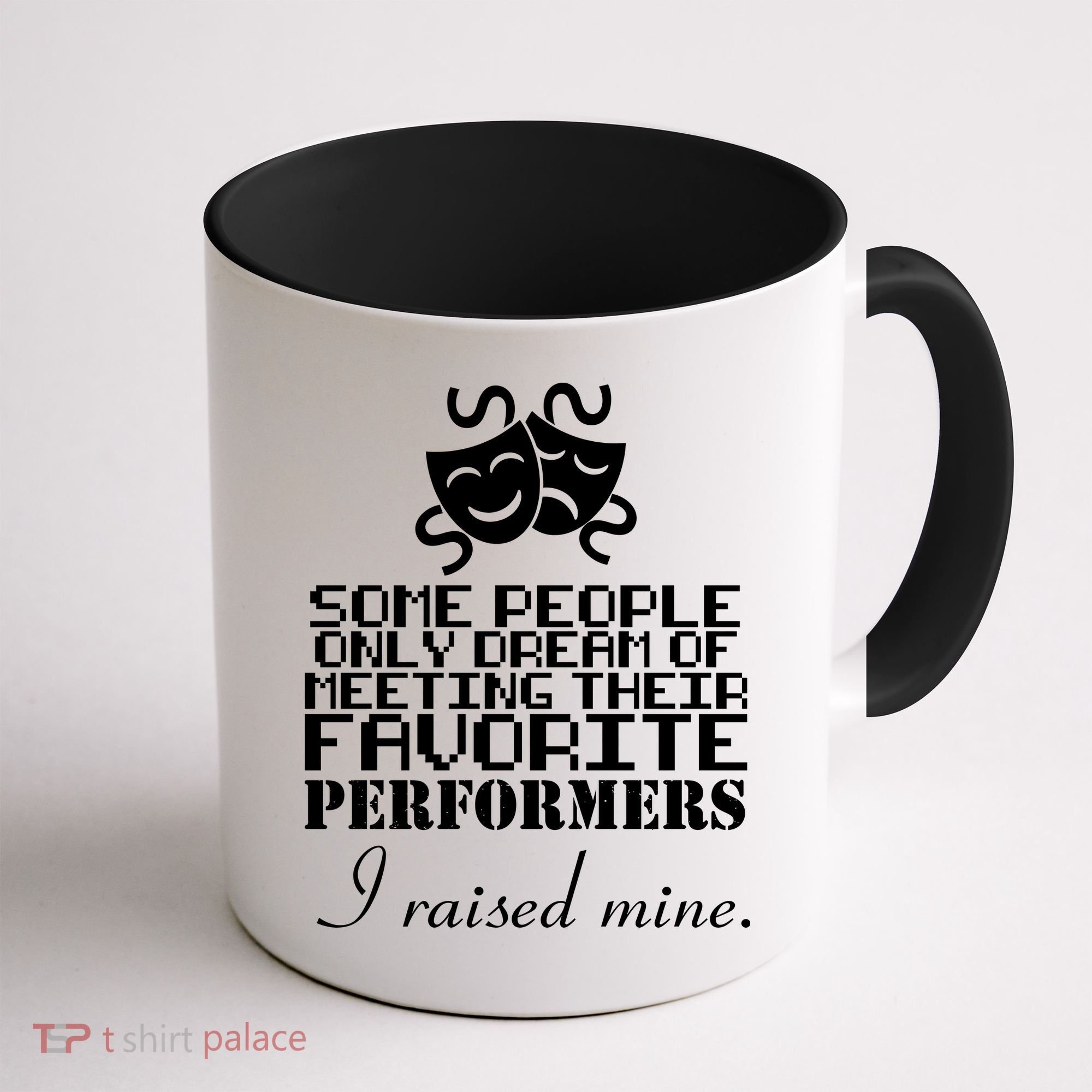 I Raised My Favorite Performers  Coffee Mug