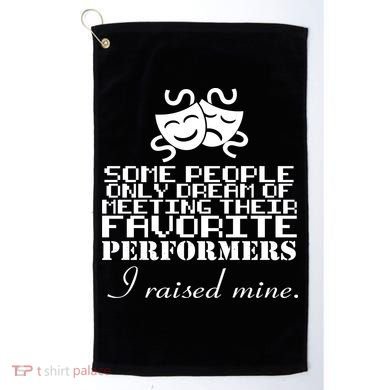 I Raised My Favorite Performers  Golf Towel