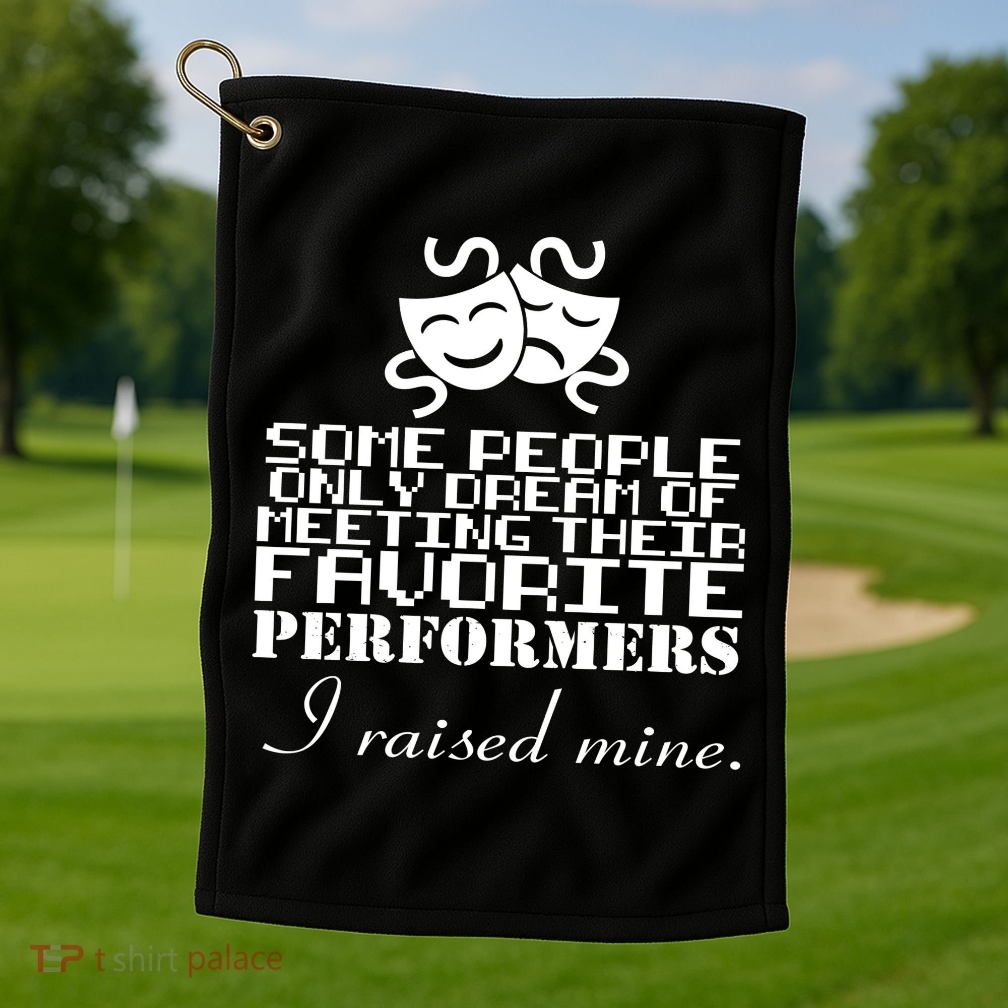 I Raised My Favorite Performers  Golf Towel