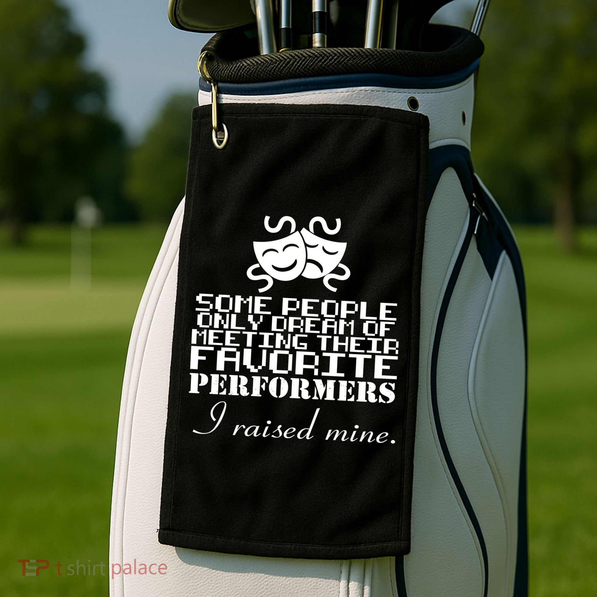 I Raised My Favorite Performers  Golf Towel