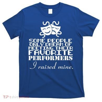I Raised My Favorite Performers  T-Shirt