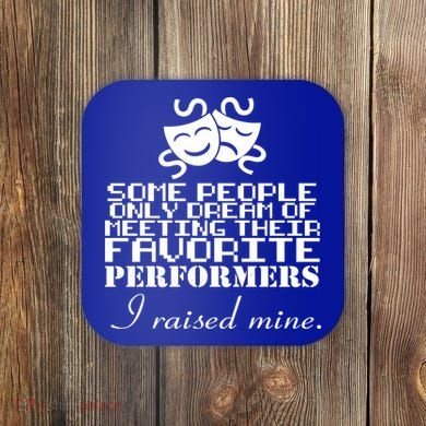 I Raised My Favorite Performers  Coaster