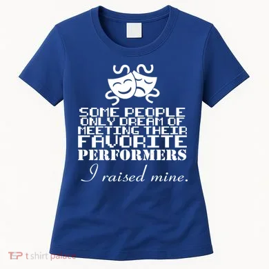 I Raised My Favorite Performers  Women's T-Shirt