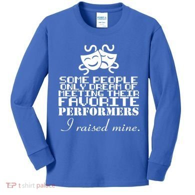 I Raised My Favorite Performers  Kids Long Sleeve Shirt