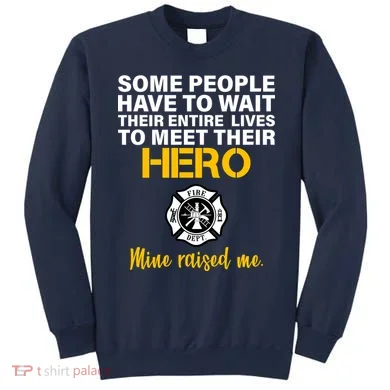I Raised My Firefighter Hero Sweatshirt