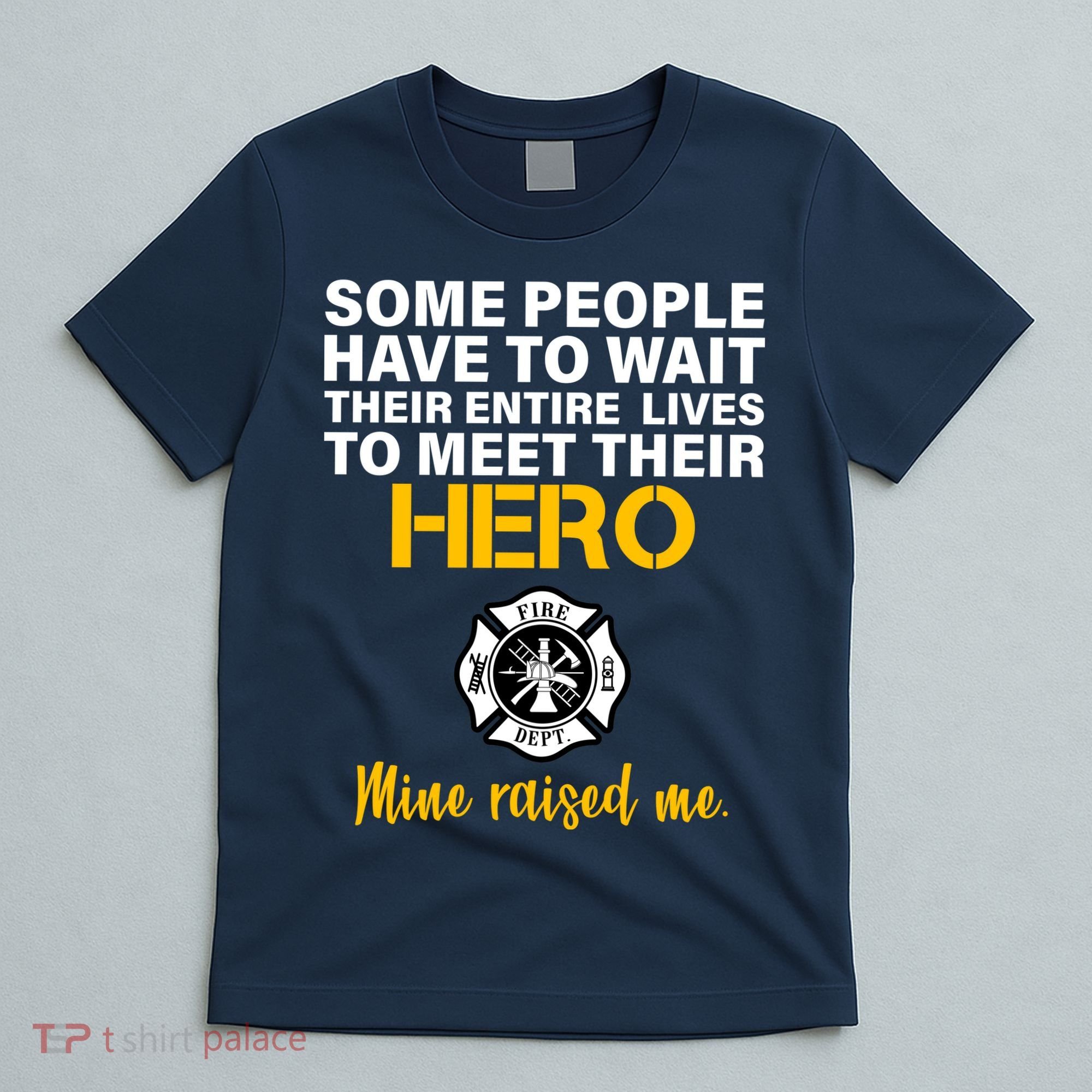 I Raised My Firefighter Hero T-Shirt