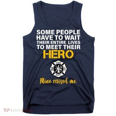 I Raised My Firefighter Hero Tank Top