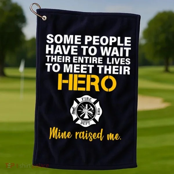 I Raised My Firefighter Hero Golf Towel