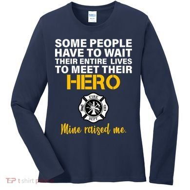 I Raised My Firefighter Hero Women's Long Sleeve Shirt