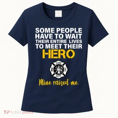 I Raised My Firefighter Hero Women's T-Shirt