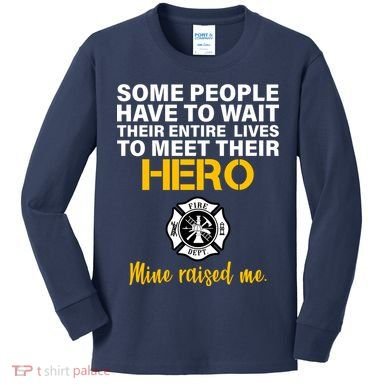 I Raised My Firefighter Hero Kids Long Sleeve Shirt