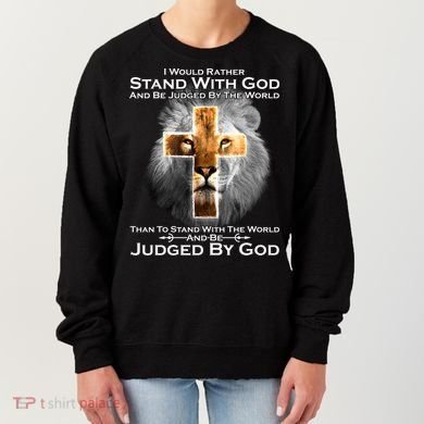 I Rather Stand With God And Be Judge By The World Women's Sweatshirt
