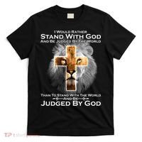I Rather Stand With God And Be Judge By The World T-Shirt thumb 0