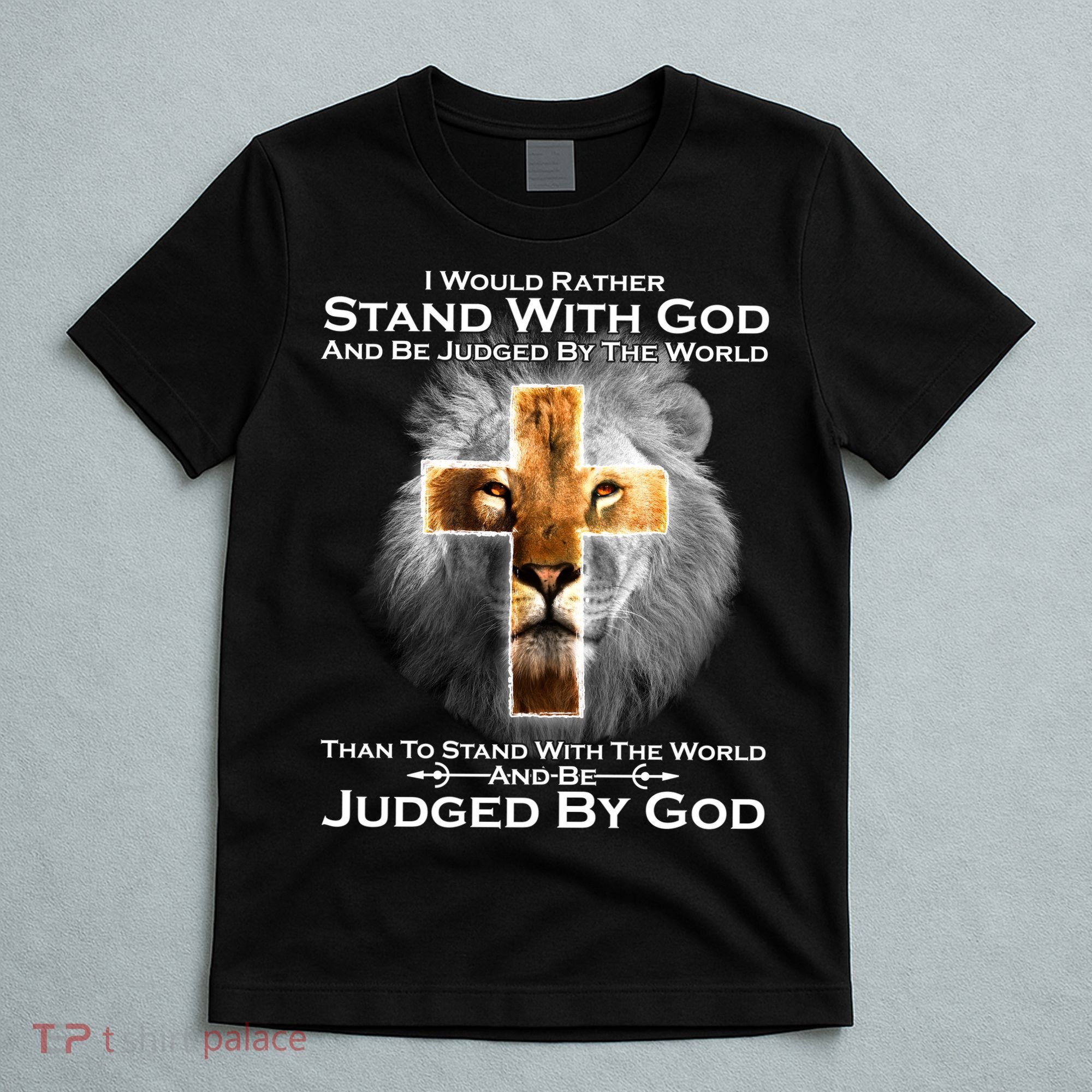I Rather Stand With God And Be Judge By The World T-Shirt