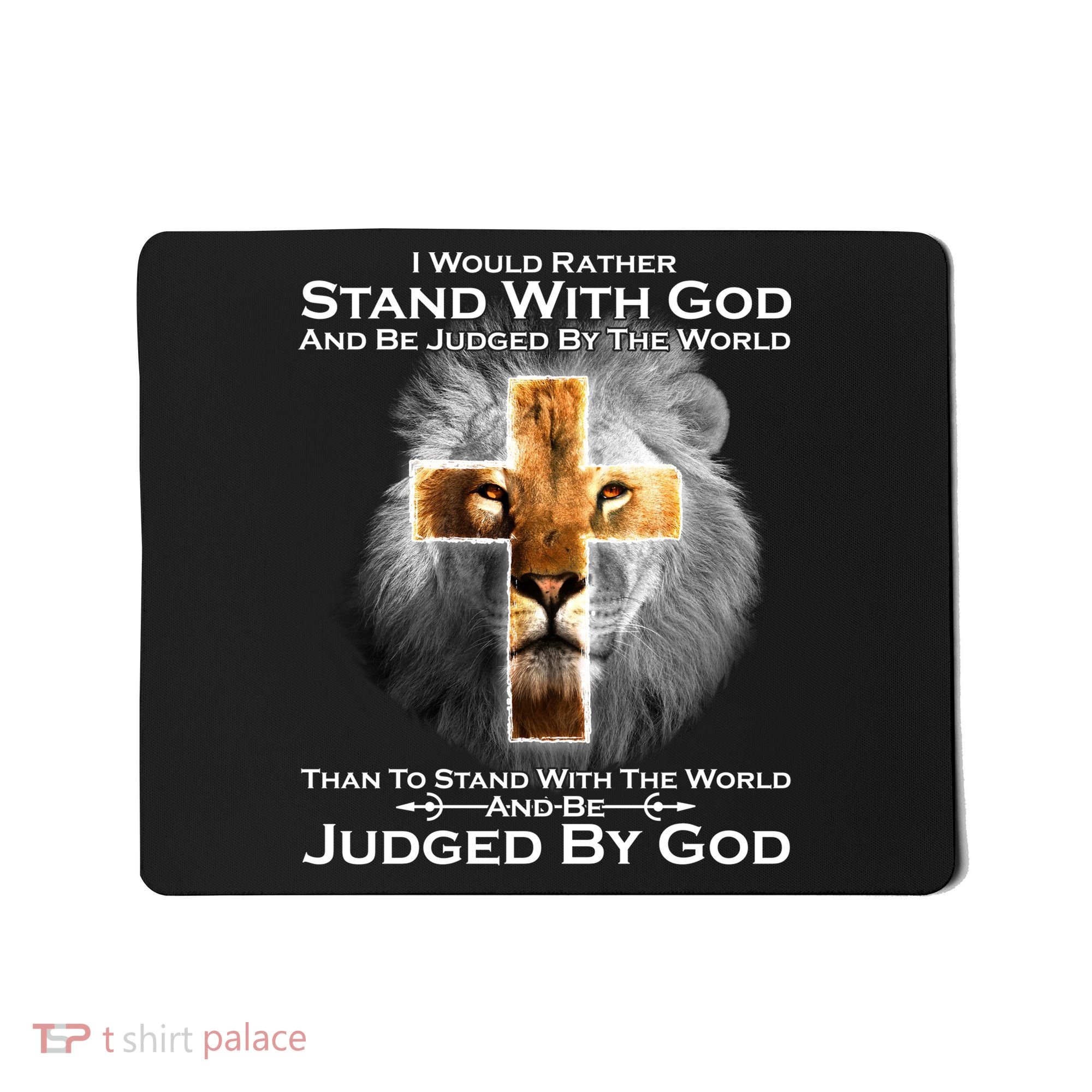 I Rather Stand With God And Be Judge By The World Mousepad
