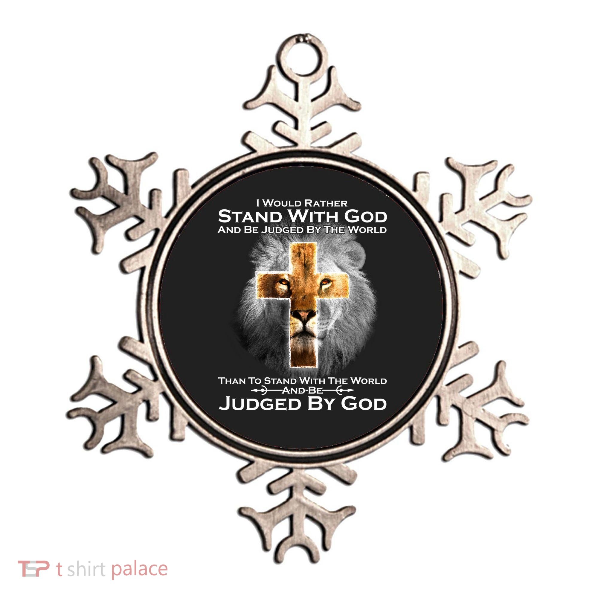 I Rather Stand With God And Be Judge By The World Ornament