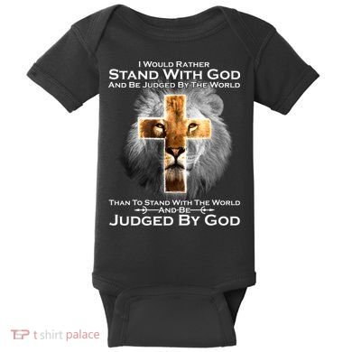 I Rather Stand With God And Be Judge By The World Baby Bodysuit