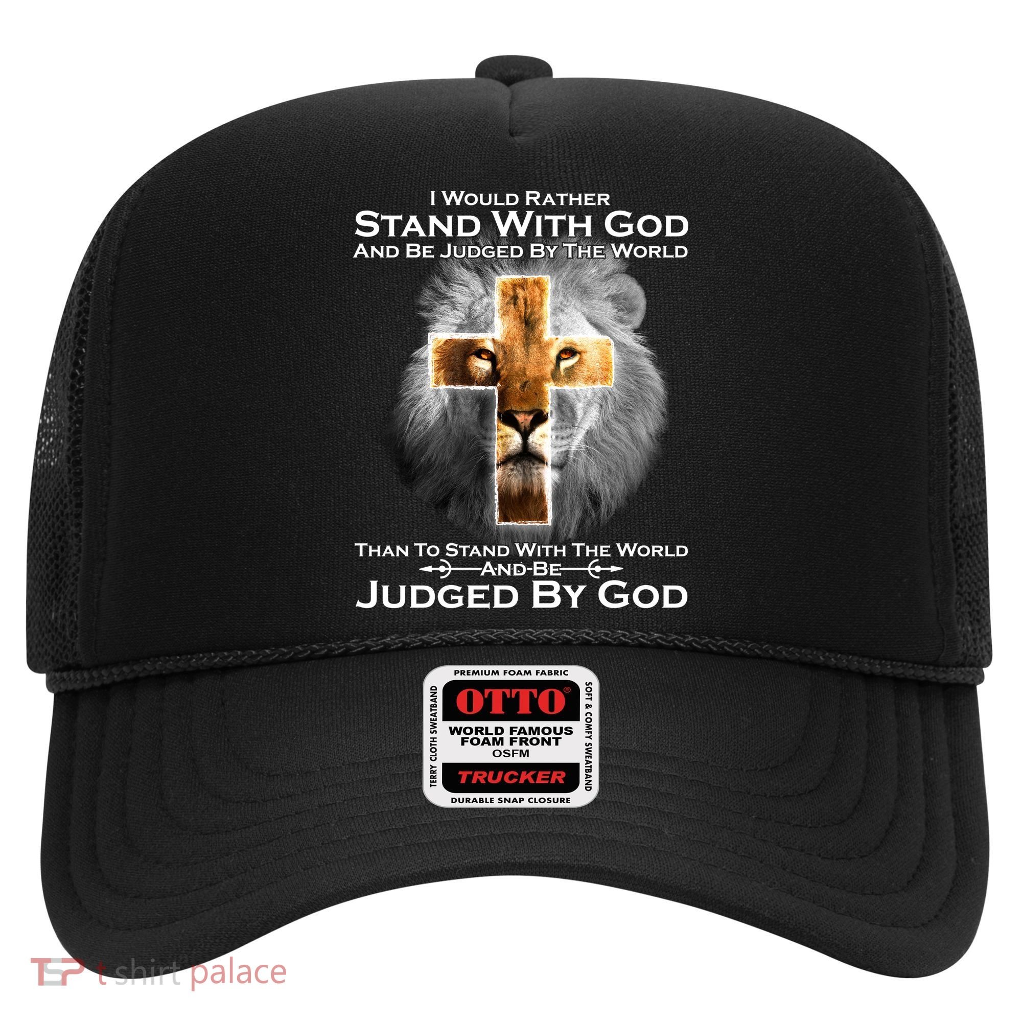 I Rather Stand With God And Be Judge By The World Hat