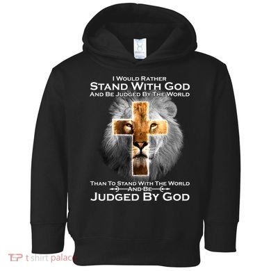 I Rather Stand With God And Be Judge By The World Toddler Hoodie