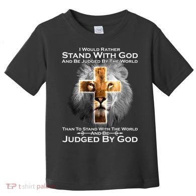 I Rather Stand With God And Be Judge By The World Toddler T-Shirt