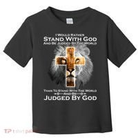 I Rather Stand With God And Be Judge By The World Toddler T-Shirt thumb 0