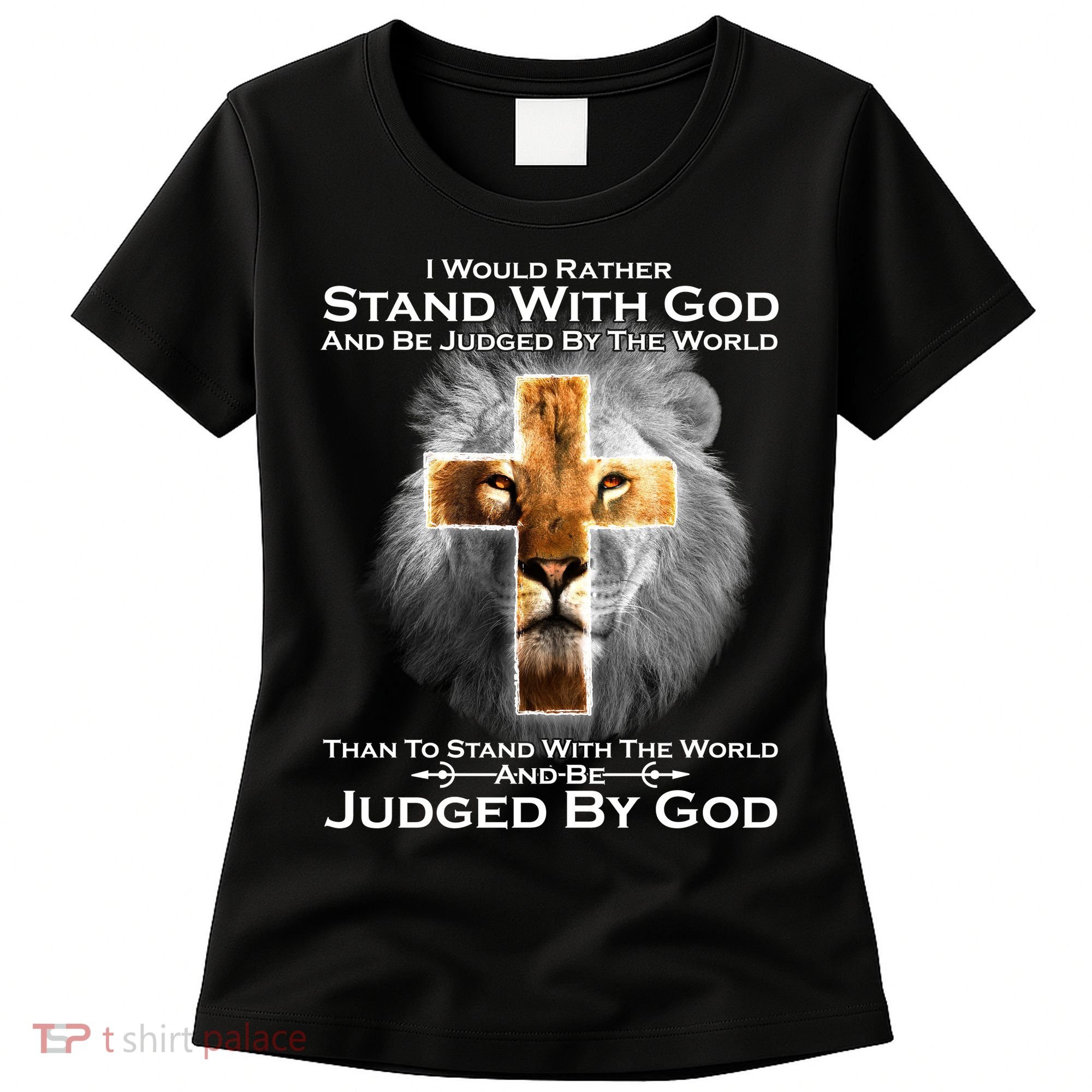 I Rather Stand With God And Be Judge By The World Women's T-Shirt