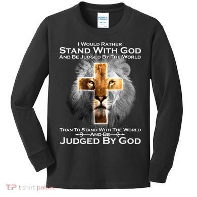 I Rather Stand With God And Be Judge By The World Kids Long Sleeve Shirt