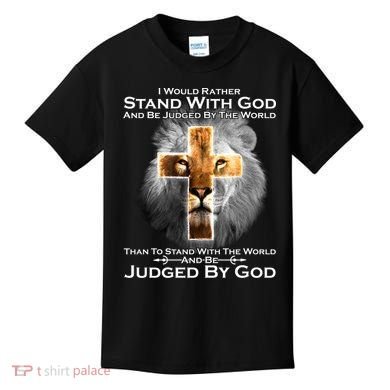 I Rather Stand With God And Be Judge By The World Kids T-Shirt
