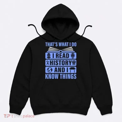 I Read History And I Know Things Funny Hoodie