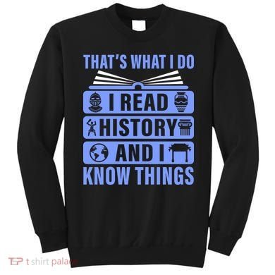 I Read History And I Know Things Funny Sweatshirt