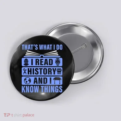 I Read History And I Know Things Funny Button