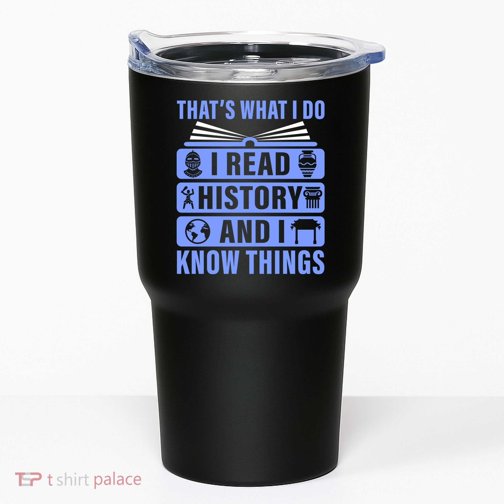 I Read History And I Know Things Funny Tumbler