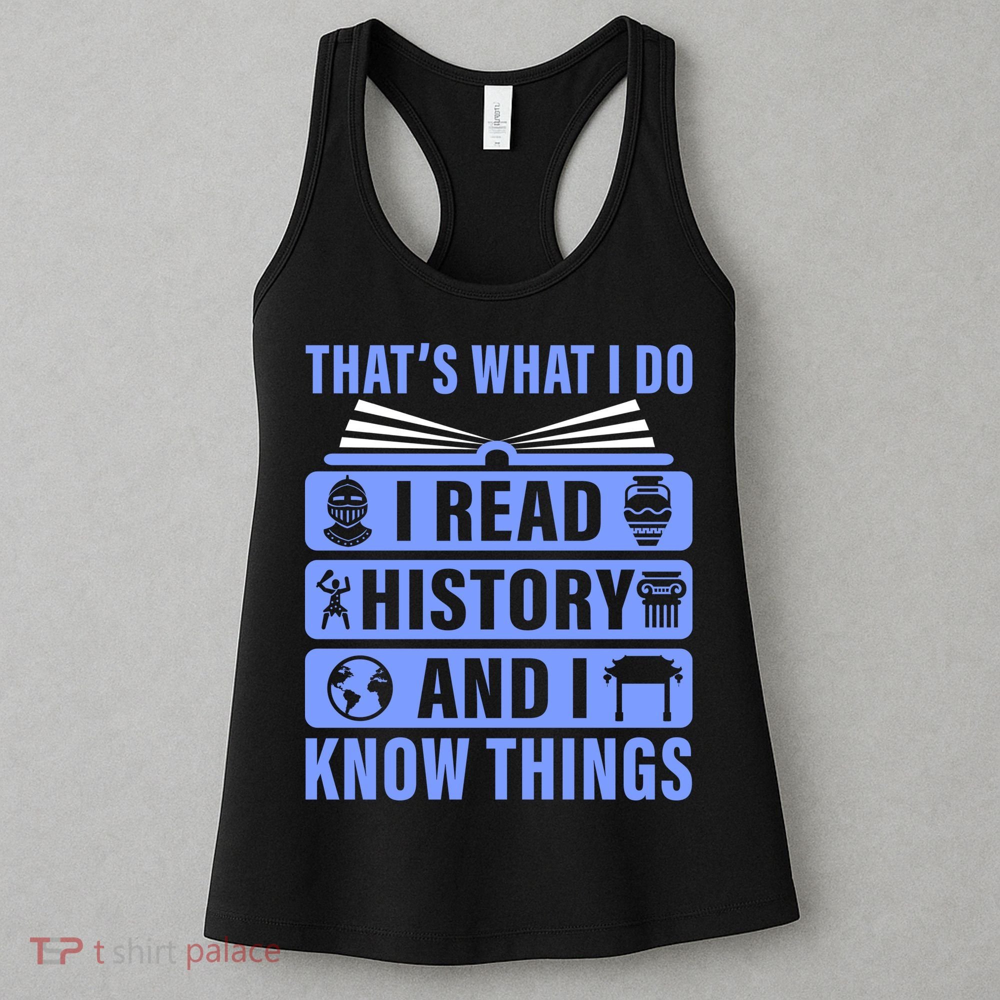 I Read History And I Know Things Funny Women's Tank Top