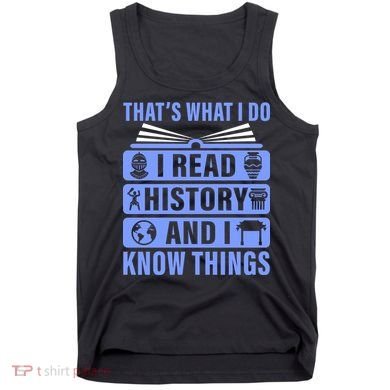 I Read History And I Know Things Funny Tank Top