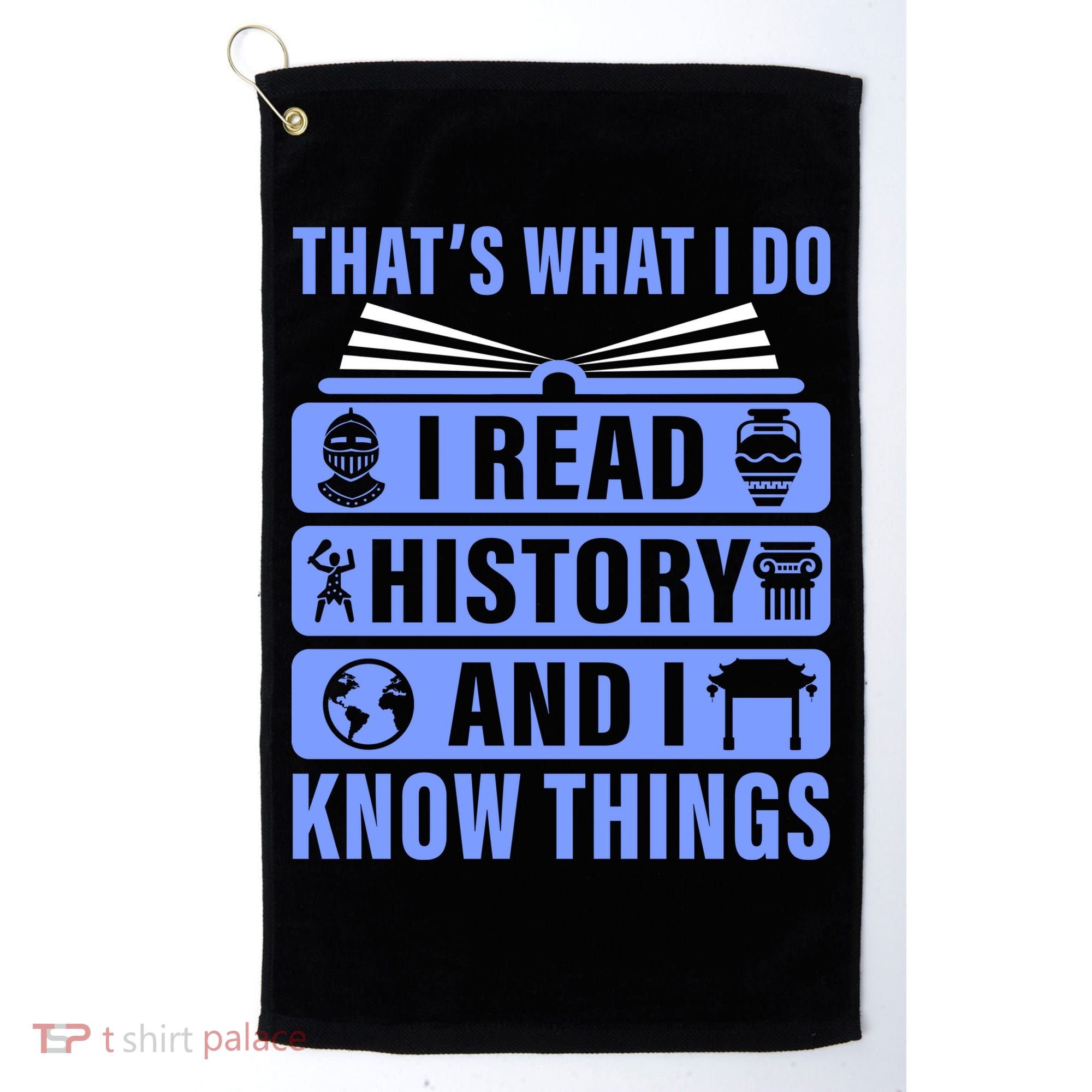 I Read History And I Know Things Funny Golf Towel