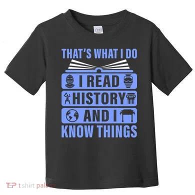I Read History And I Know Things Funny Toddler T-Shirt
