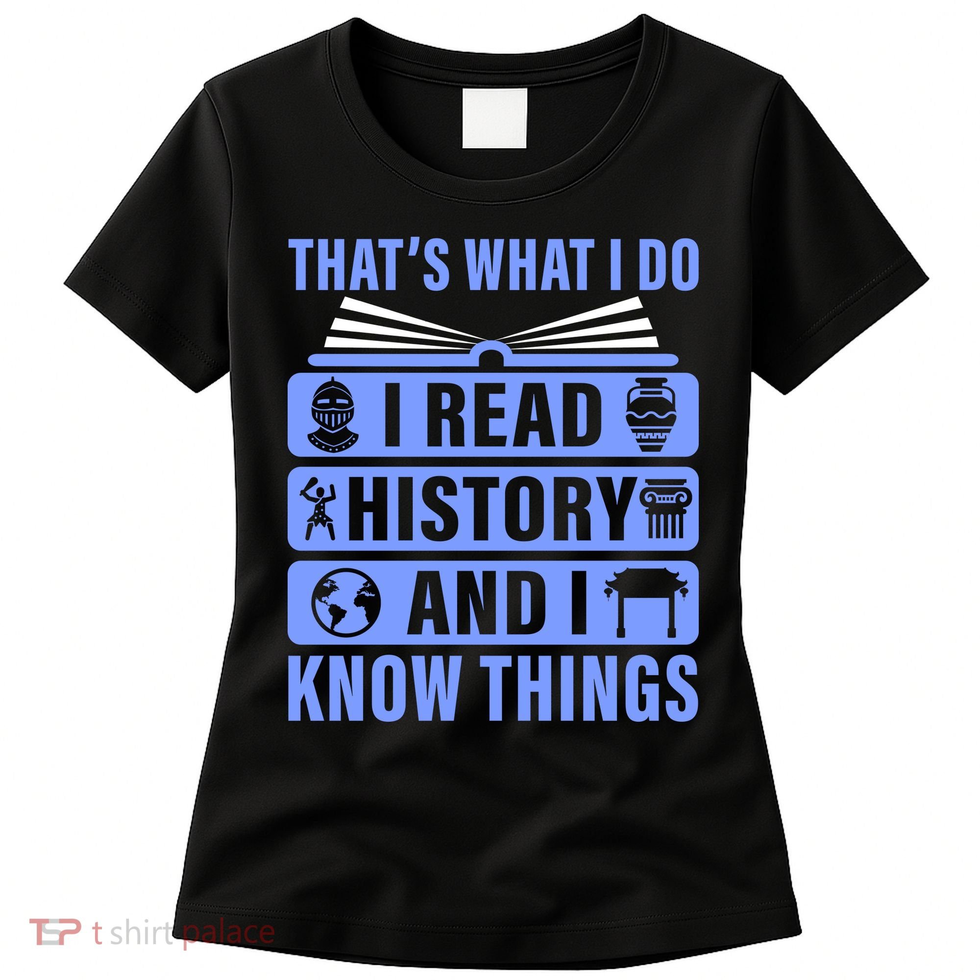 I Read History And I Know Things Funny Women's T-Shirt