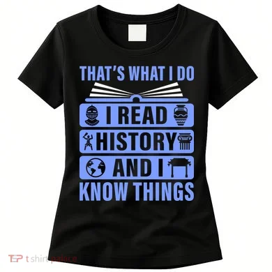 I Read History And I Know Things Funny Women's T-Shirt