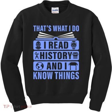 I Read History And I Know Things Funny Kids Sweatshirt