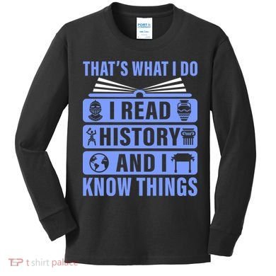 I Read History And I Know Things Funny Kids Long Sleeve Shirt